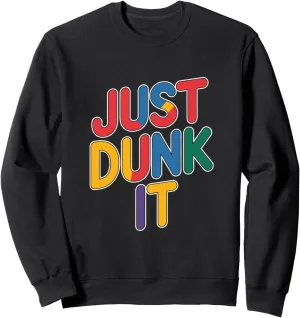 Best Basketballer Of All Time Just Dunk It Basketball Lover Sweatshirt