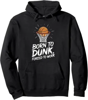 Born To Dunk Forced To Work Basketball Sports Basket Funny Pullover Hoodie