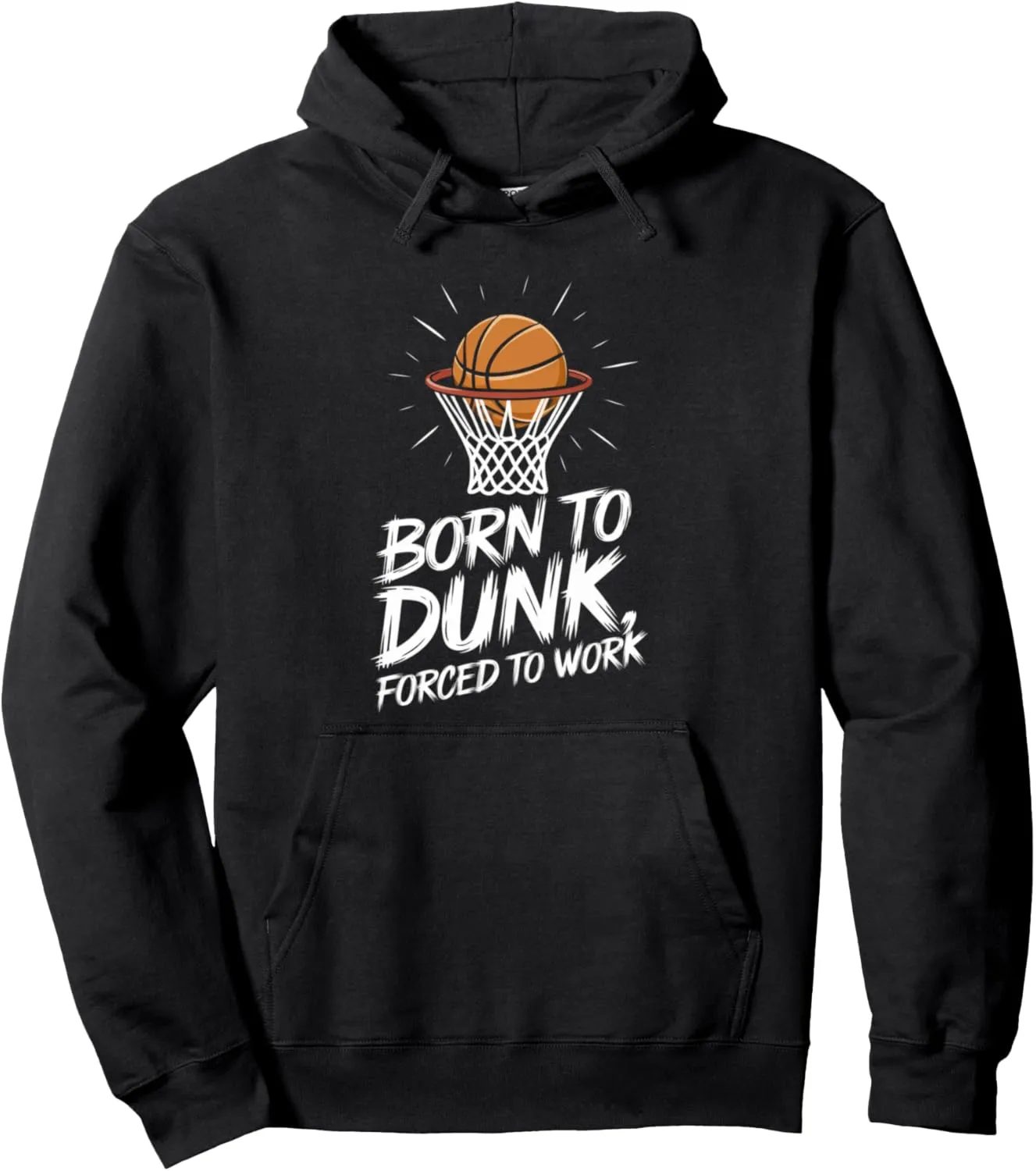 Born To Dunk Forced To Work Basketball Sports Basket Funny Pullover Hoodie
