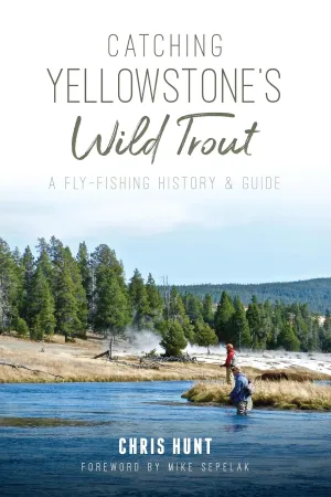 Catching Yellowstone's Wild Trout: A Fly-Fishing History and Guide (Natural History) Paperback – June 17, 2019