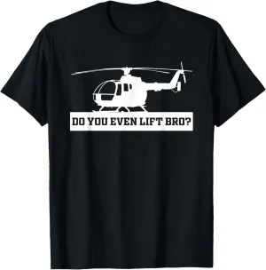 Do You Even Lift Bro Funny Aviation Aviator Helicopter Pilot T-Shirt
