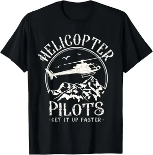 Helicopter Pilots Get It Up Faster Chopper Heli Aviator T-Shirt