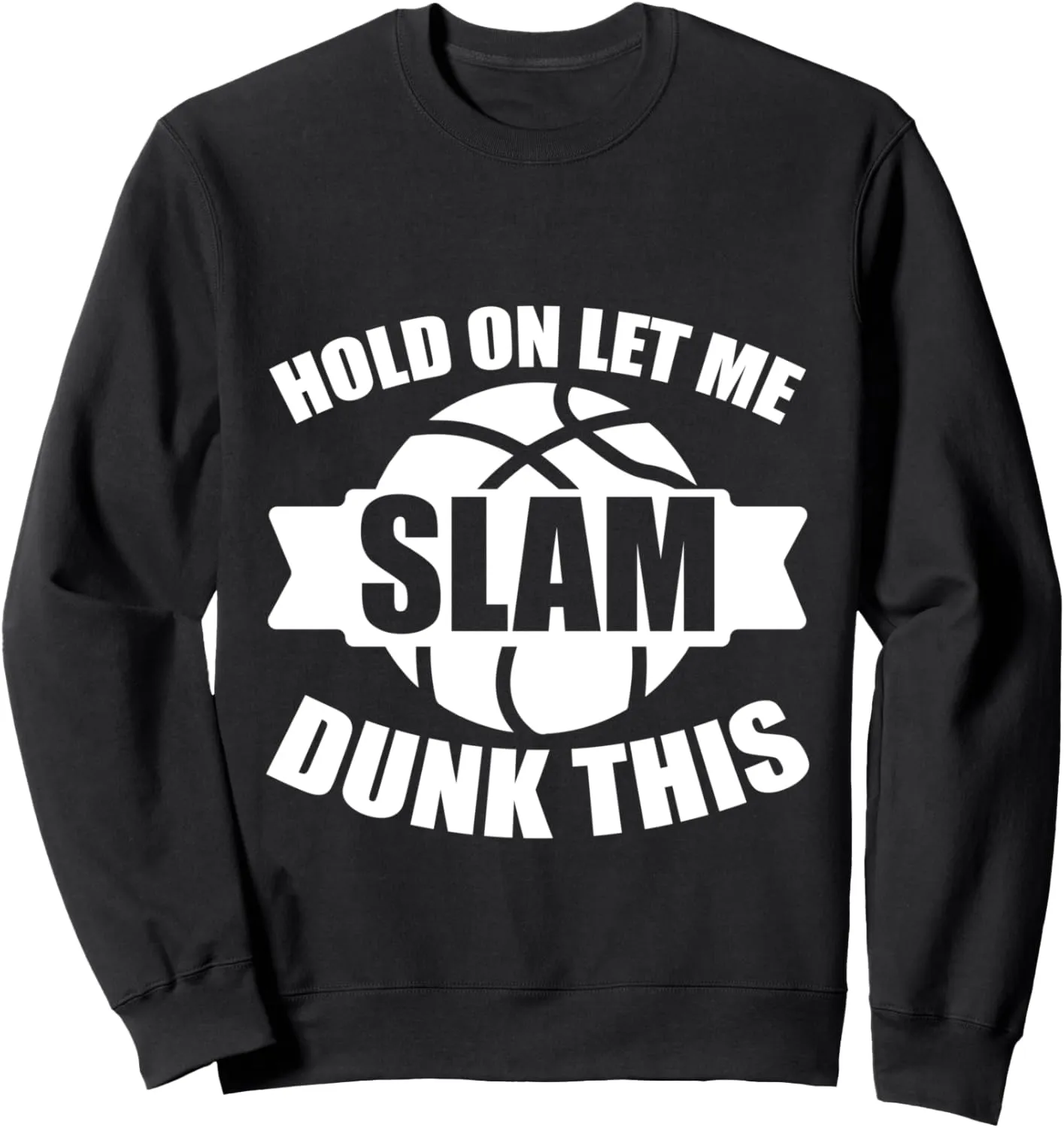 Hold On Let Me Slam Dunk This Court Action Victory Sweatshirt