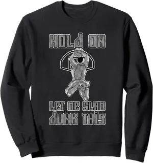 Hold On Let Me Slam Dunk This Court Action Victory -- Sweatshirt