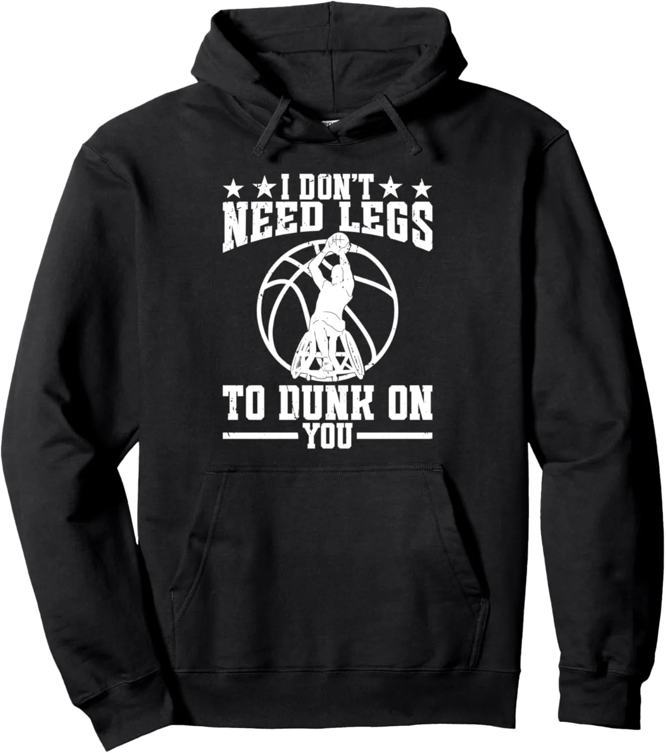 I dont need legs to dunk on you. - Wheelchair Basketball Pullover Hoodie