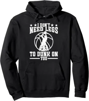 I dont need legs to dunk on you. - Wheelchair Basketball Pullover Hoodie
