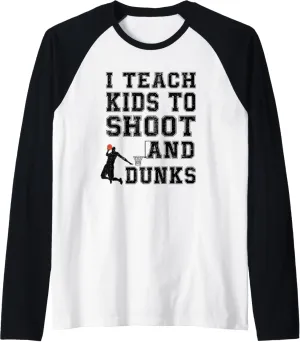 I Teach Kids to Shoot and Dunks - Funny Basketball Coach Raglan Baseball Tee