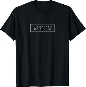 I'd Rather Be Flying-Airplane Helicopter Aviator Pilot Gifts T-Shirt
