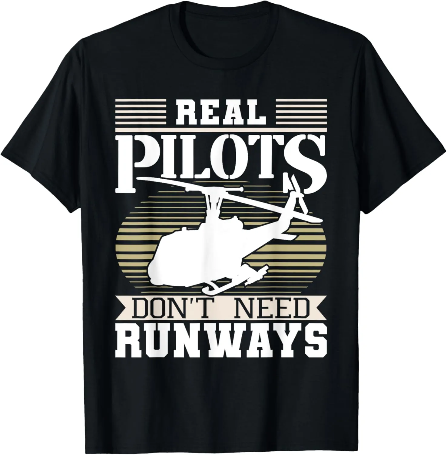 Real Pilots Don't Need Runways - Helicopter Pilot Aviation T-Shirt